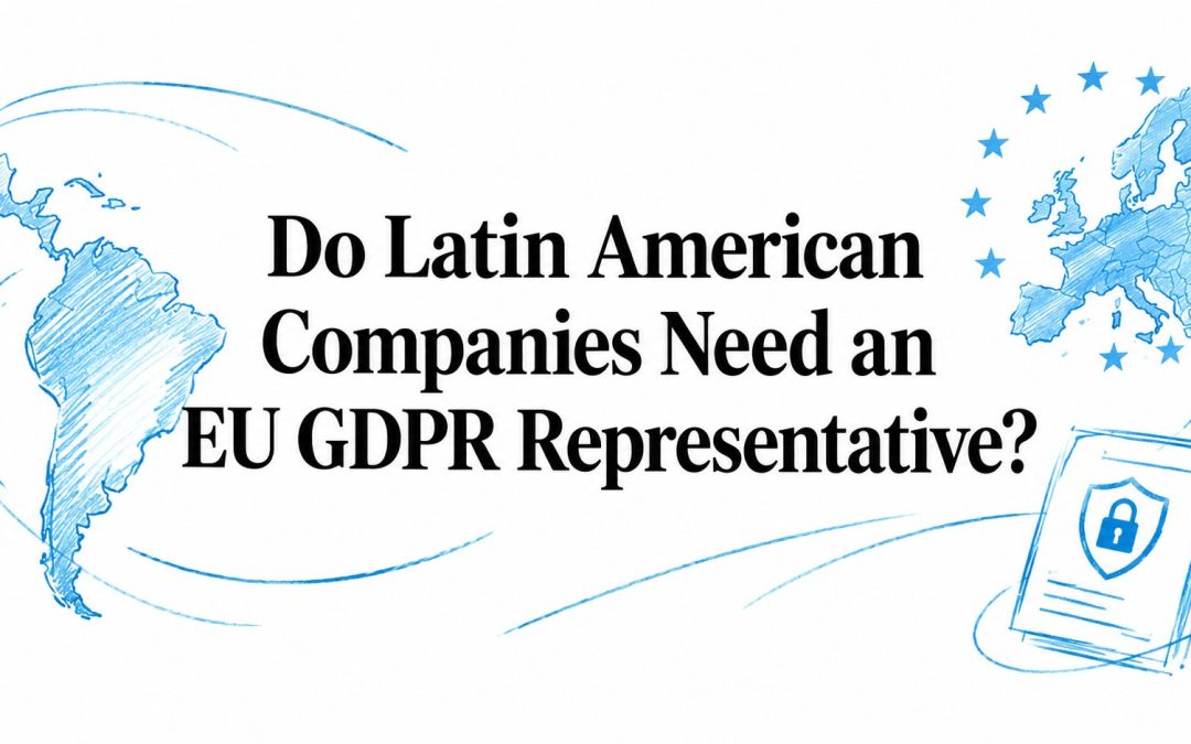 Do Latin American Companies Need an EU GDPR Representative? Article 27 Explained